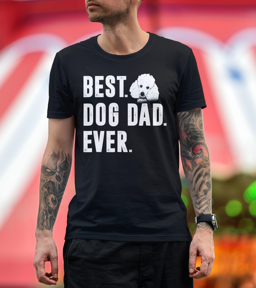BEST DOG DAD EVER FUNNY POODLE DAD LOVER T-Shirt