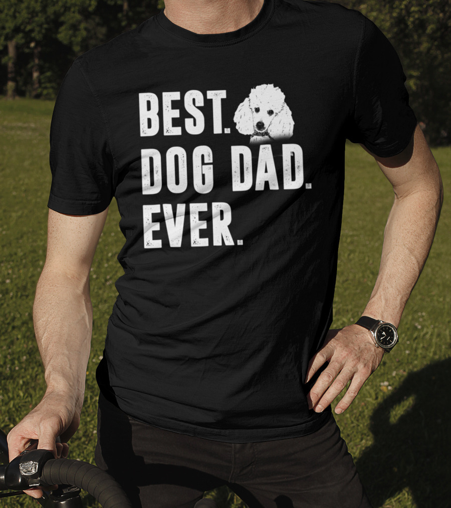 Best Dog Dad Ever Funny Poodle Dad Lover T-Shirt