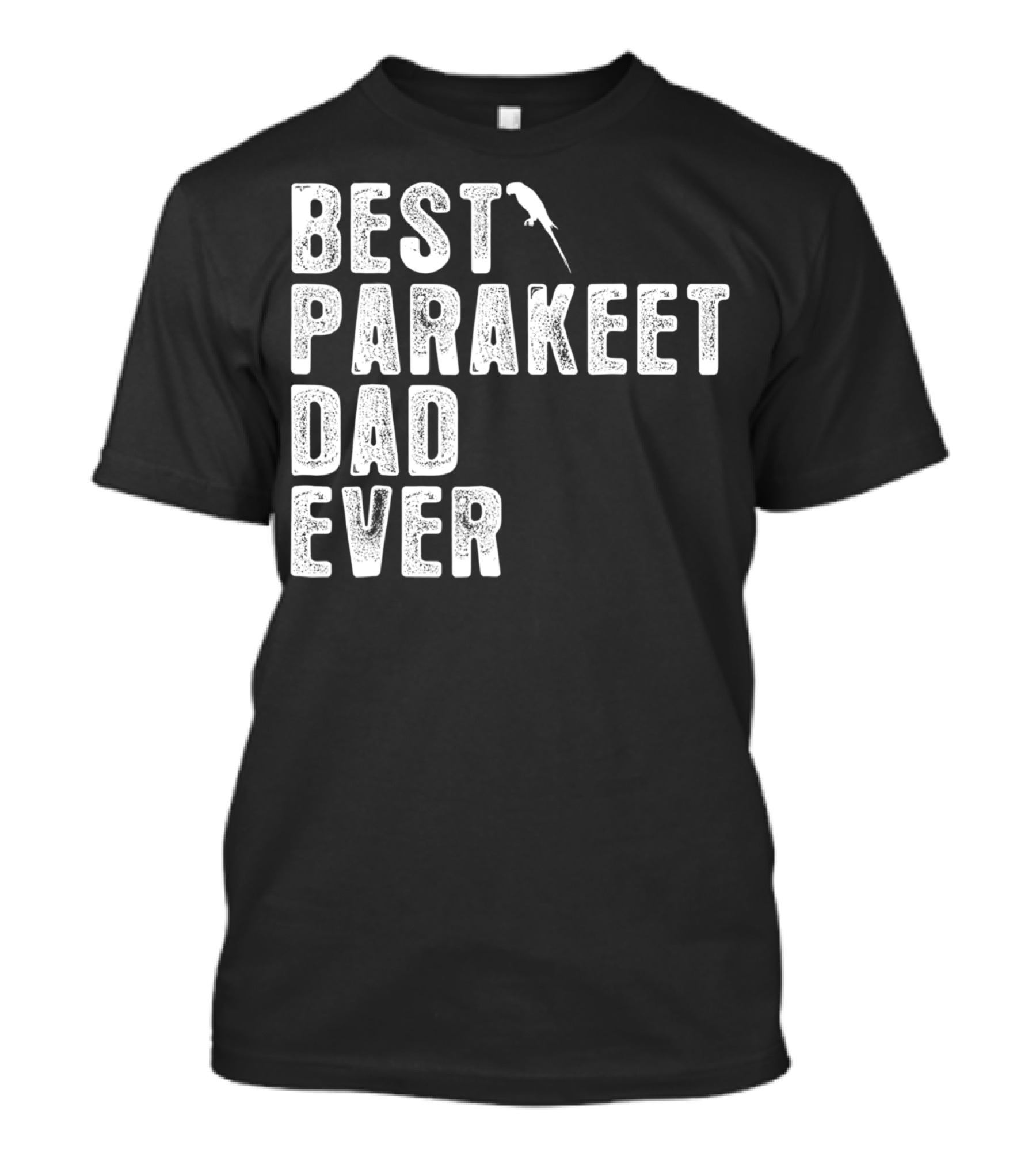 BEST PARAKEET DAD EVER Bird T-Shirt