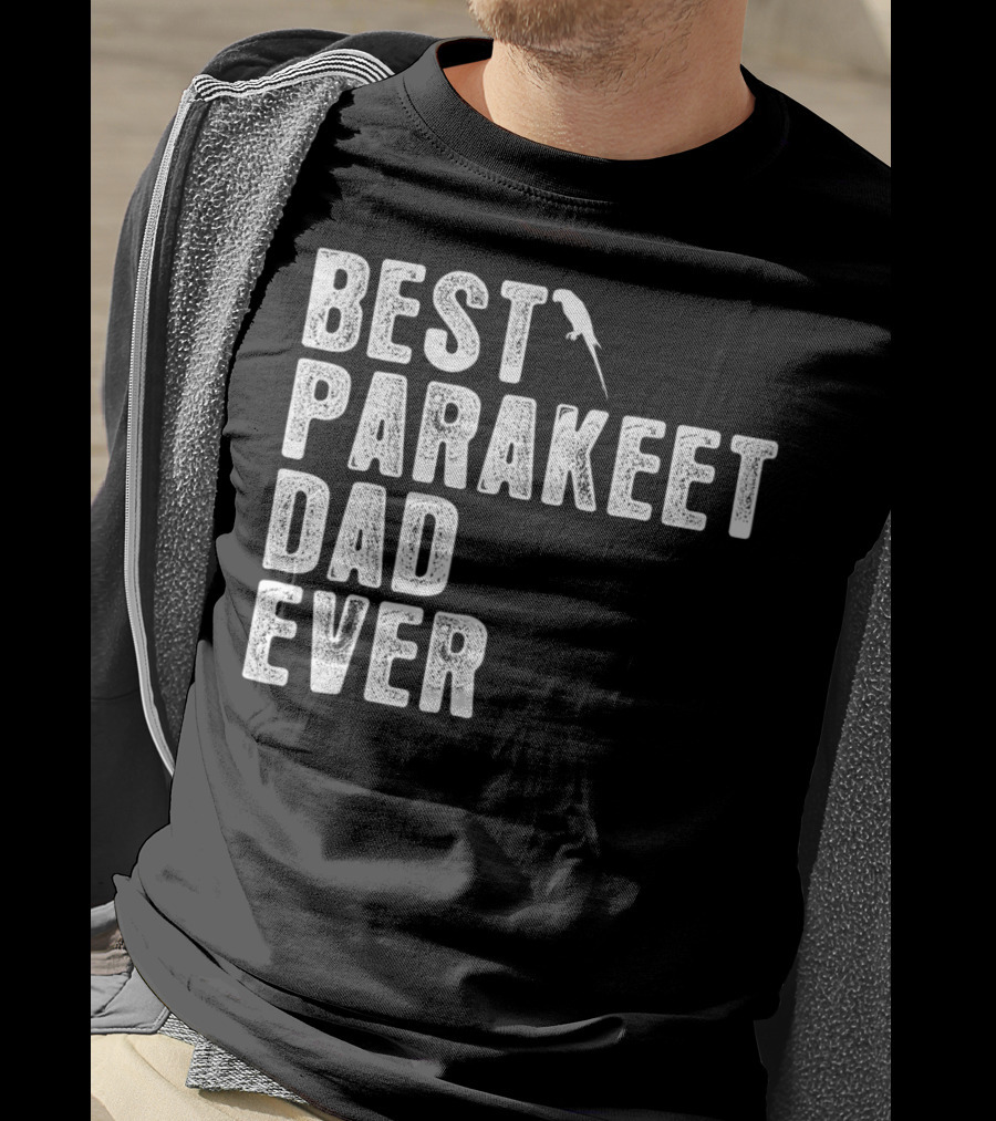 BEST PARAKEET DAD EVER Bird T-Shirt
