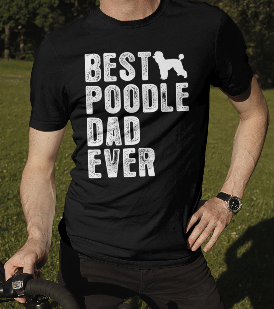 Best Poodle Dad Ever Poodle T-Shirt