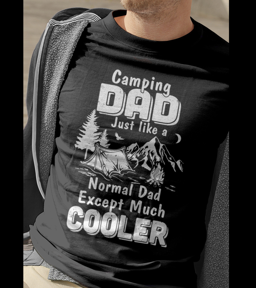 Camping Dad Just Like A Normal Dad Except Much Cooler T-Shirt