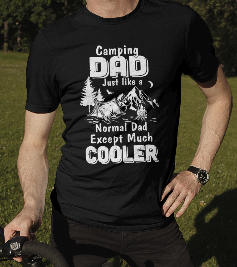 Camping Dad Just Like A Normal Dad Except Much Cooler T-Shirt