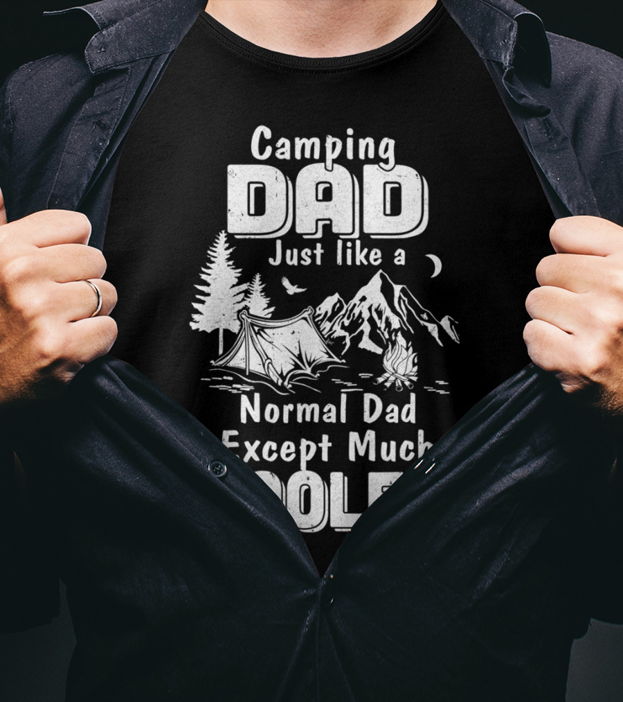 Camping Dad Just Like A Normal Dad Except Much Cooler T-Shirt