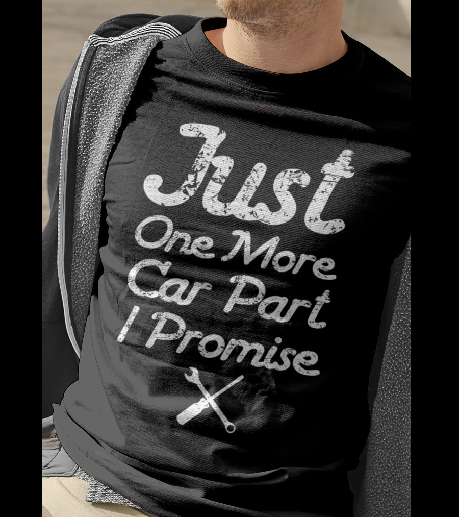 Just One More Car Part I Promise Enthusiast99 T-Shirt