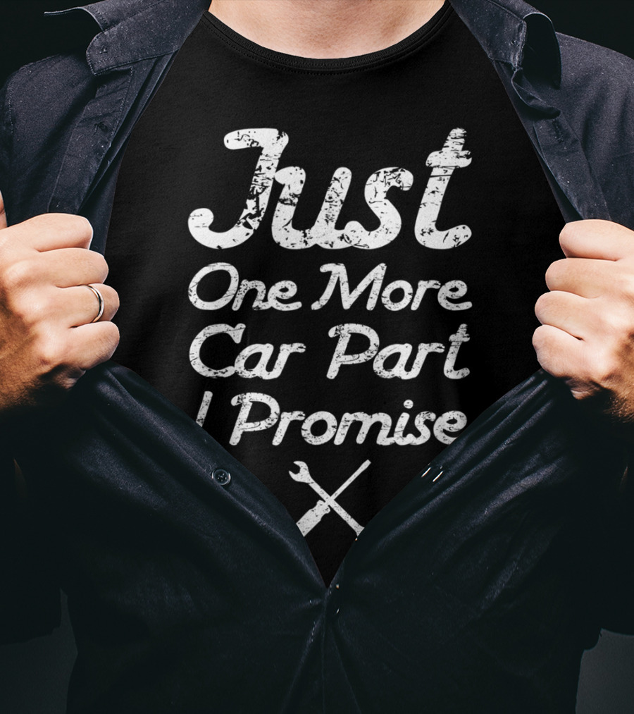 Just One More Car Part I Promise Enthusiast99 T-Shirt