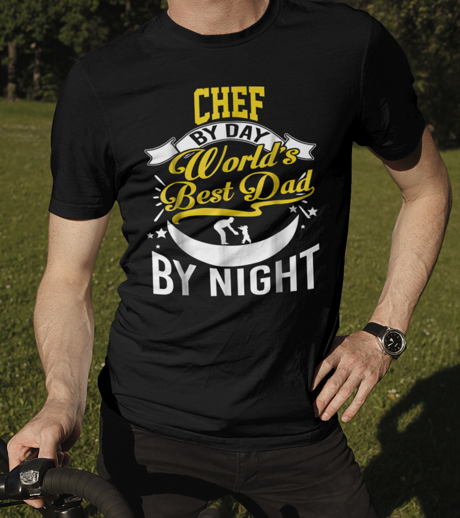 Chef By Day World's Best Dad By Night Inspirational Starry Fatherhood T-Shirt