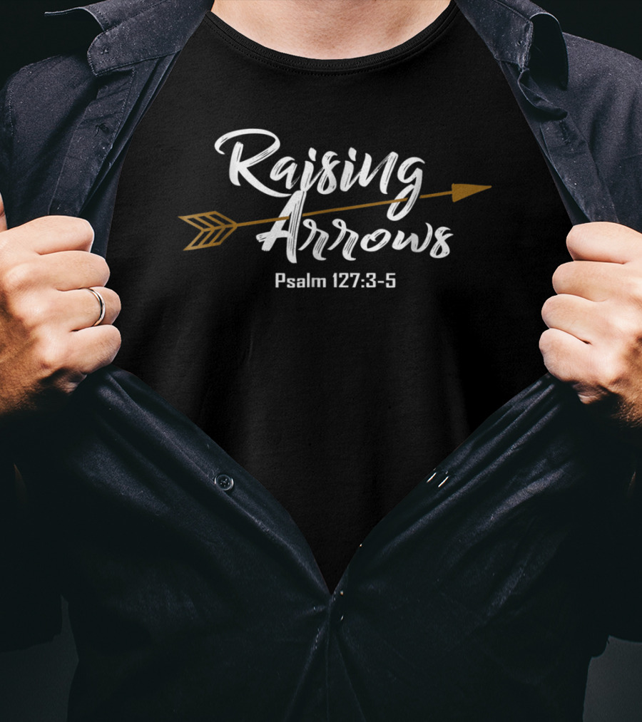 Raising Arrows Psalm 127:3-5 Christian Dad T-Shirt