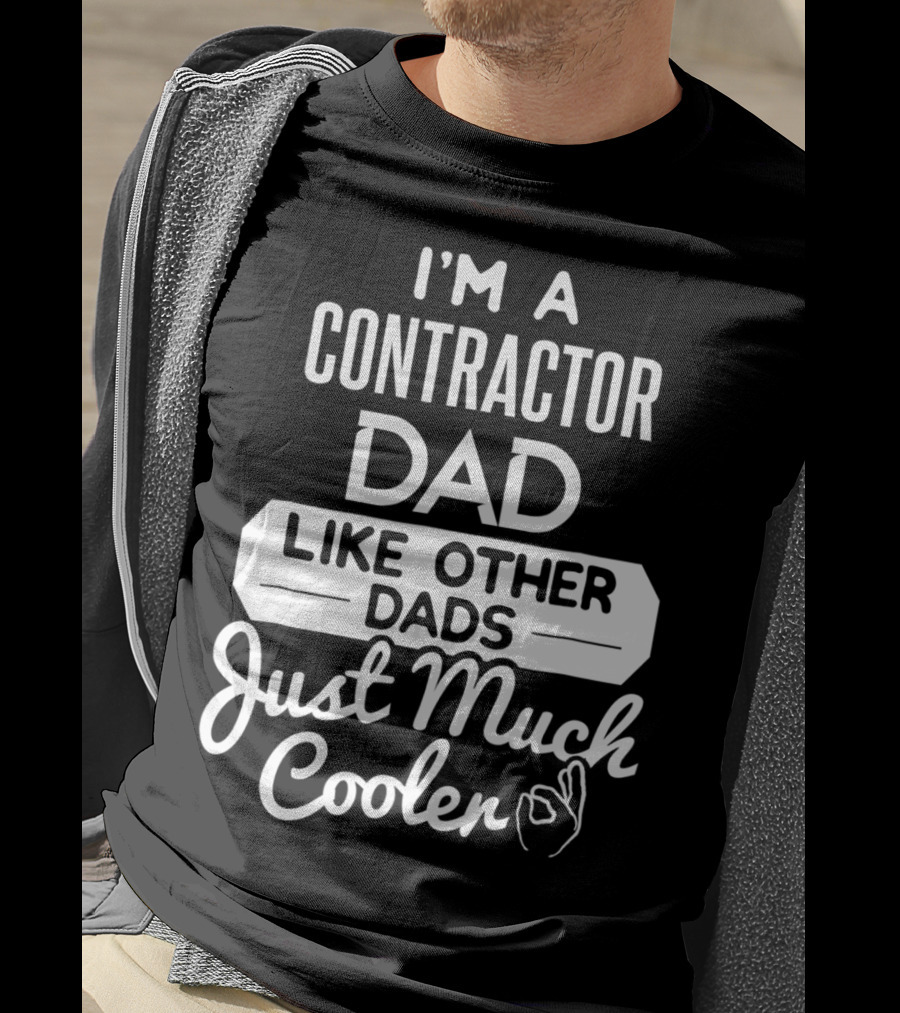 I'm A Contractor Dad Like Other Dads Just Much Cooler T-Shirt