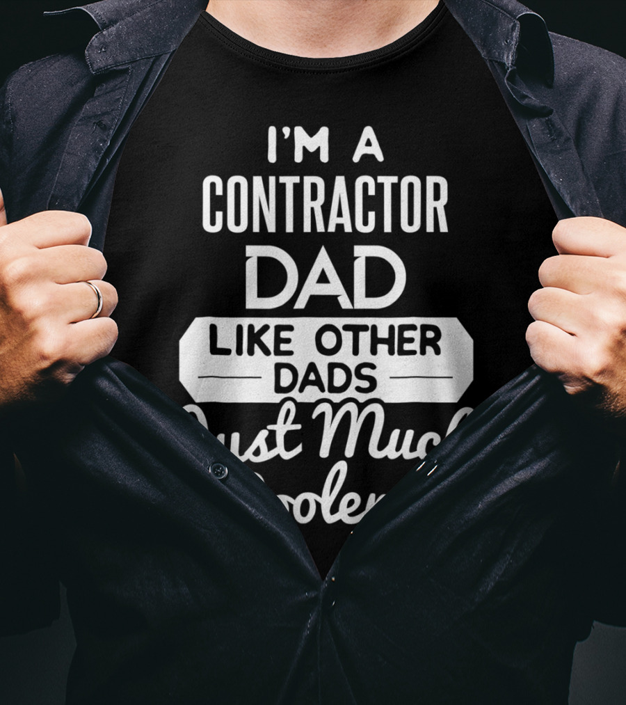 I'm A Contractor Dad Like Other Dads Just Much Cooler T-Shirt