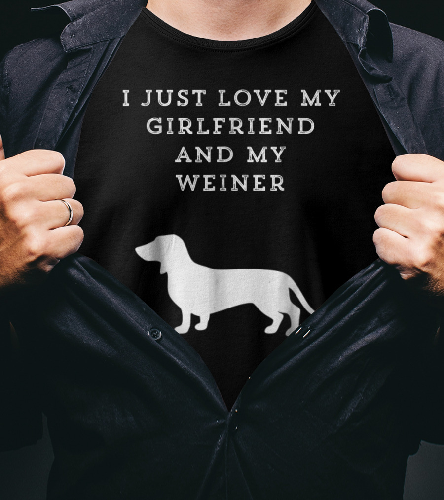 I Just Love My Girlfriend And My Wiener Dachshund Dad Weenie Dog T-Shirt