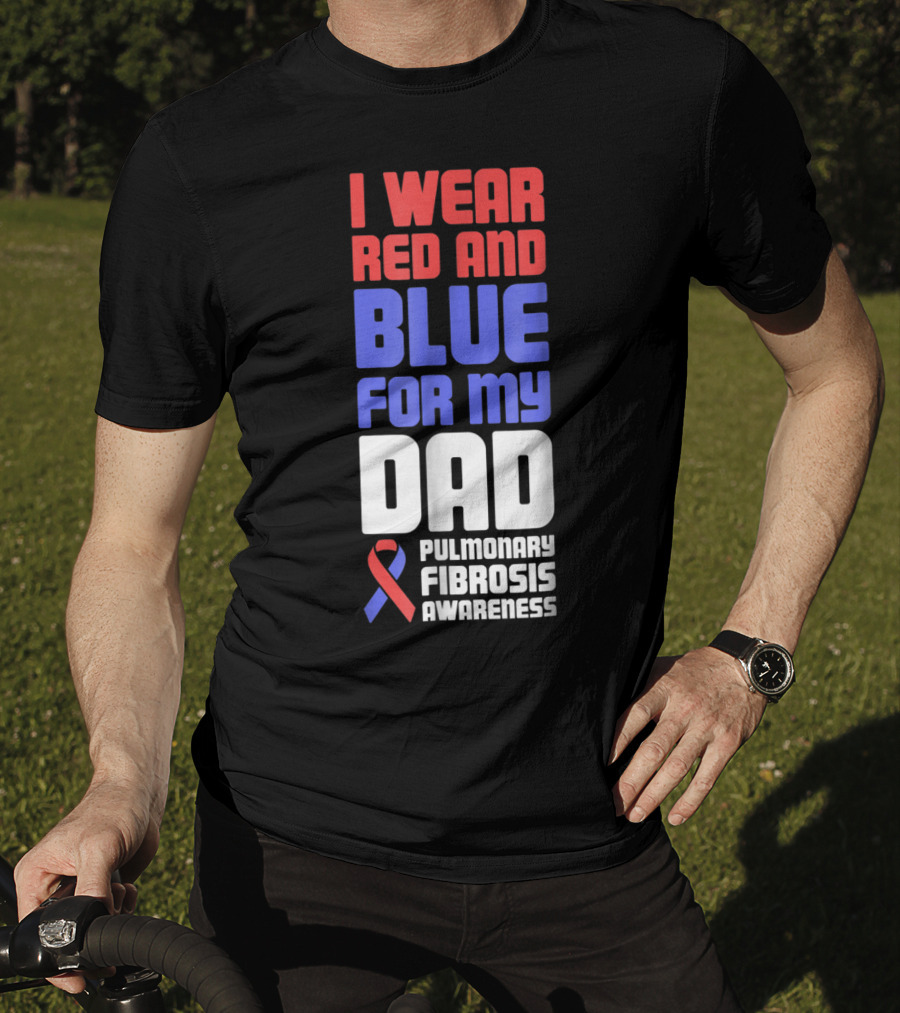 I Wear Red And Blue For My Dad Pulmonary Fibrosis Awareness T-Shirt