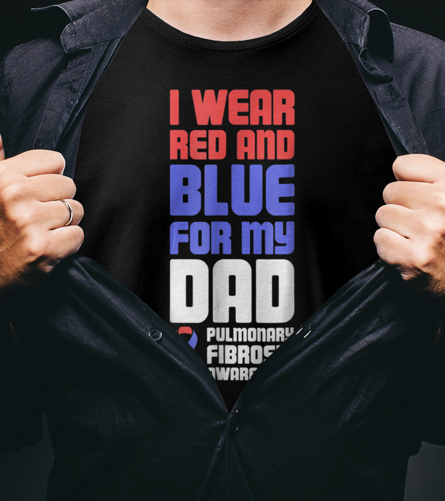 I Wear Red And Blue For My Dad Pulmonary Fibrosis Awareness T-Shirt