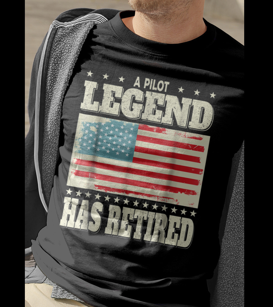 A Pilot Legend Has Retired American Flag Dad Grandpa T-Shirt