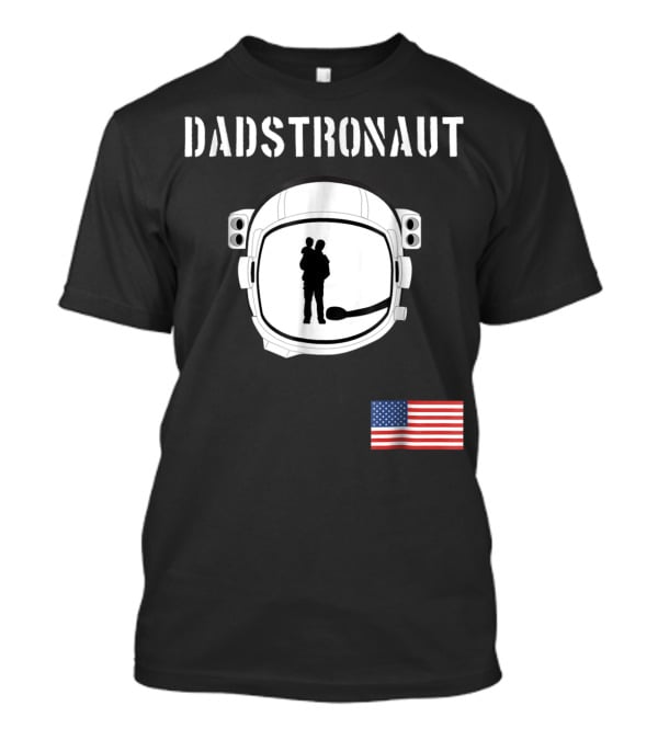 Dadstronaut Astronaut Birthday Dad From Wife Daughter American Flag T-Shirt