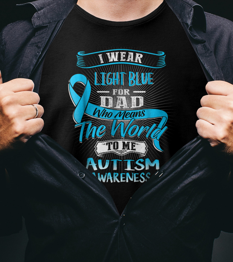 I Wear Light Blue For Dad Who Means The World To Me Autism Awareness T-Shirt