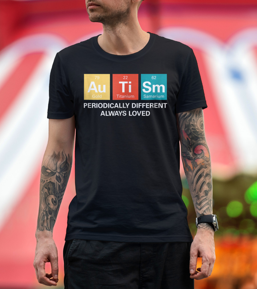 Autism Awareness Periodically Different Always Loved ASD Funny Disability Periodic Table T-Shirt