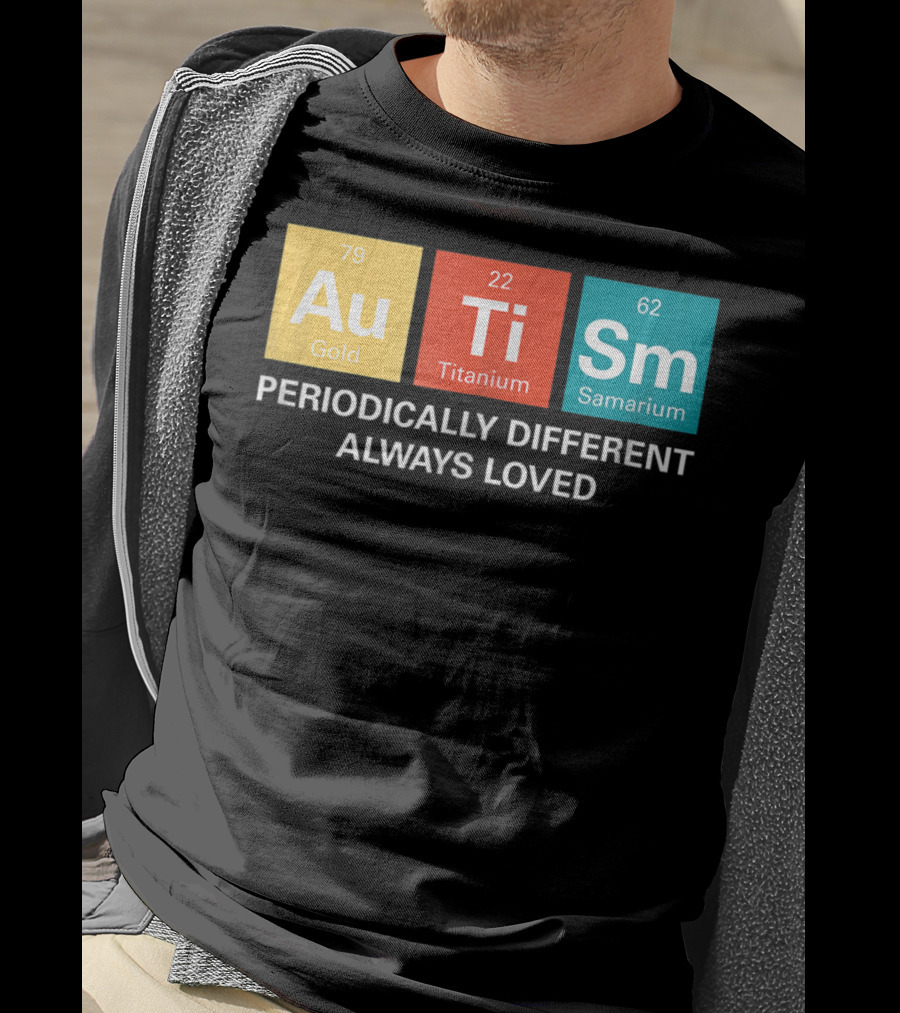 Autism Awareness Periodically Different Always Loved ASD Funny Disability Periodic Table T-Shirt