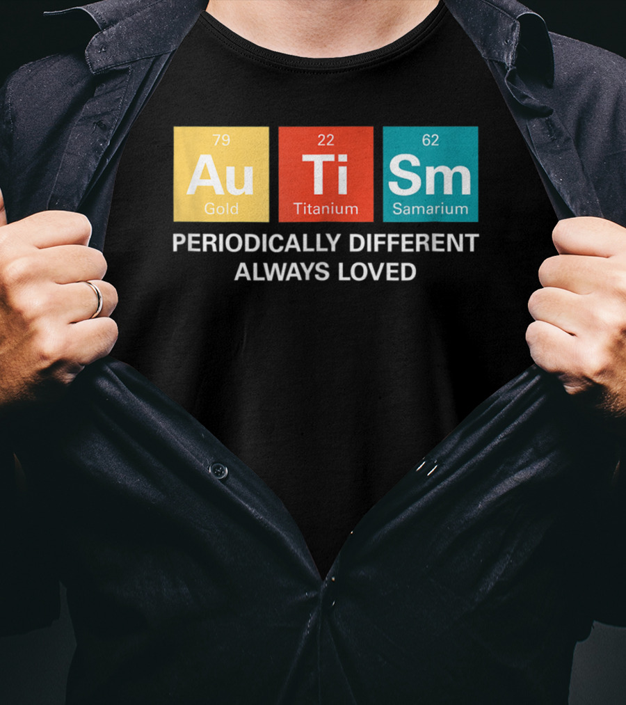 Autism Awareness Periodically Different Always Loved ASD Funny Disability Periodic Table T-Shirt