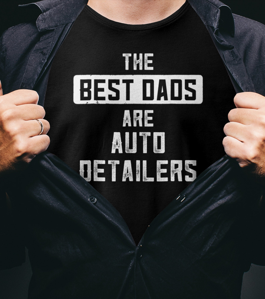 The Best Dads Are Auto Detailers T-Shirt