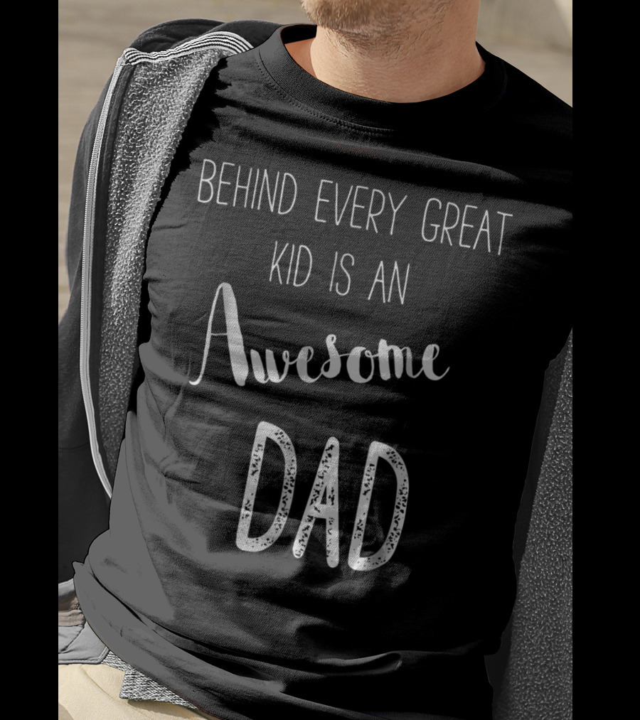 Behind Every Great Kid Is An Awesome Dad T-Shirt