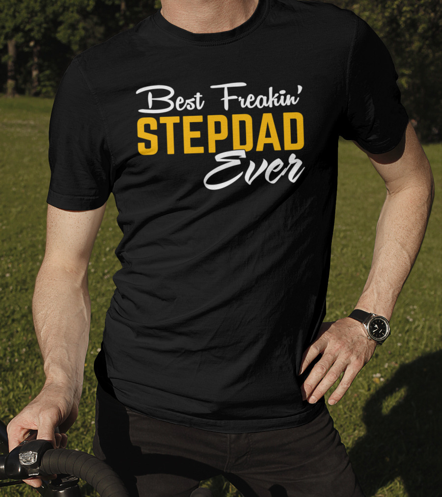 Best Freakin' Stepdad Ever Family Love STEP T-Shirt