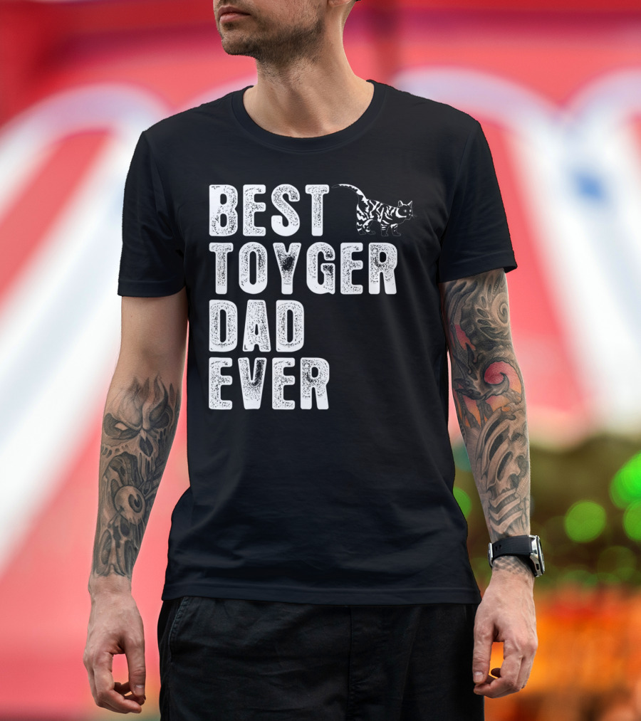 BEST TOYGER DAD EVER with Toyger Cat T-Shirt