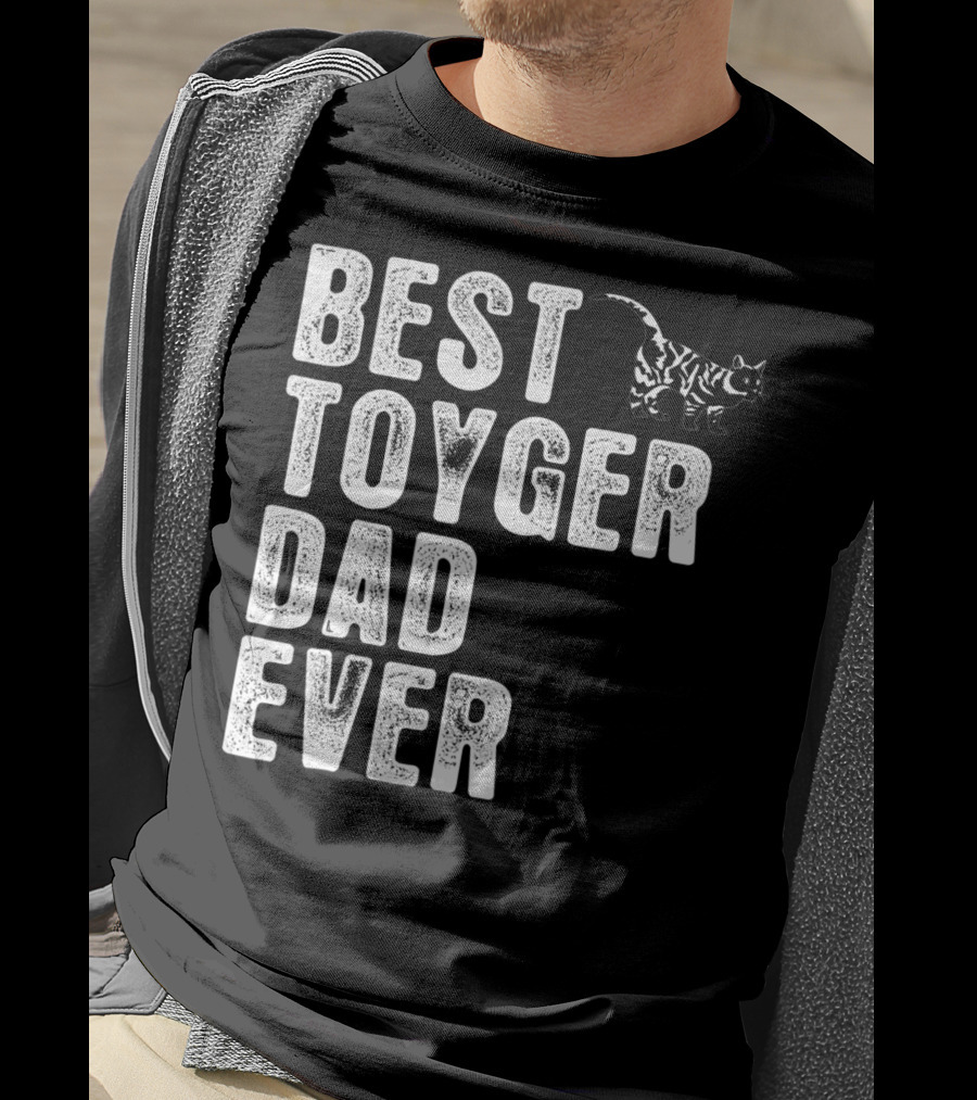 BEST TOYGER DAD EVER With Toyger Cat T-Shirt
