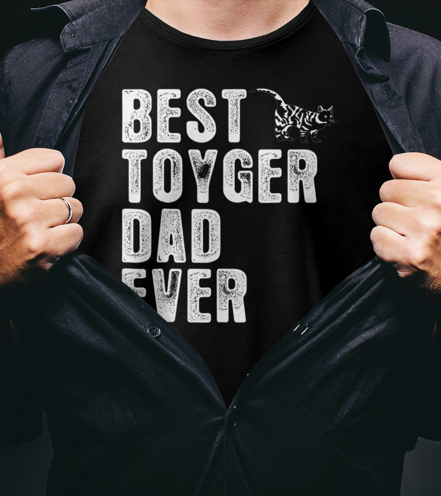 BEST TOYGER DAD EVER With Toyger Cat T-Shirt