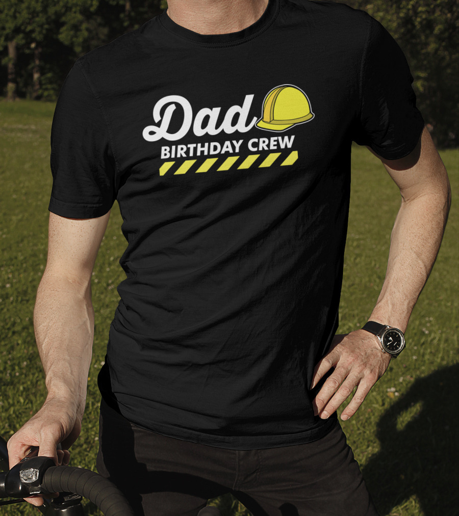Dad Birthday Crew Hard Hat T-Shirt