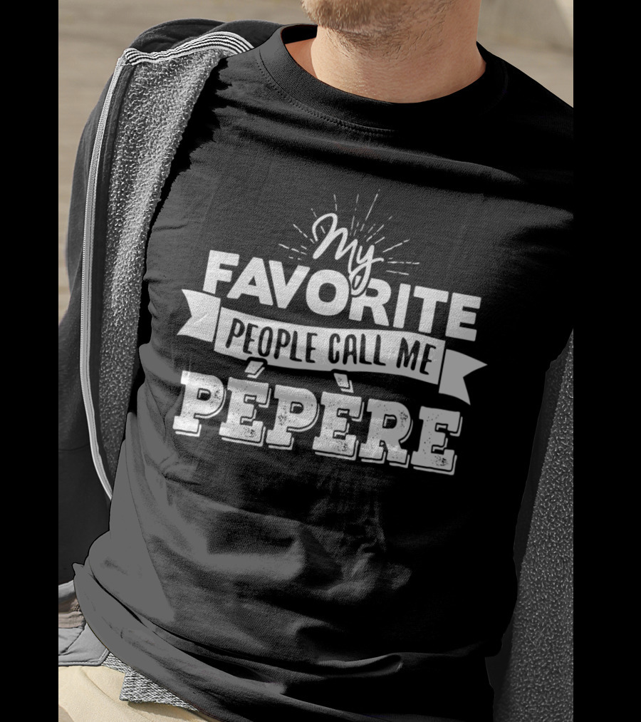My Favorite People Call Me Pépère T-Shirt
