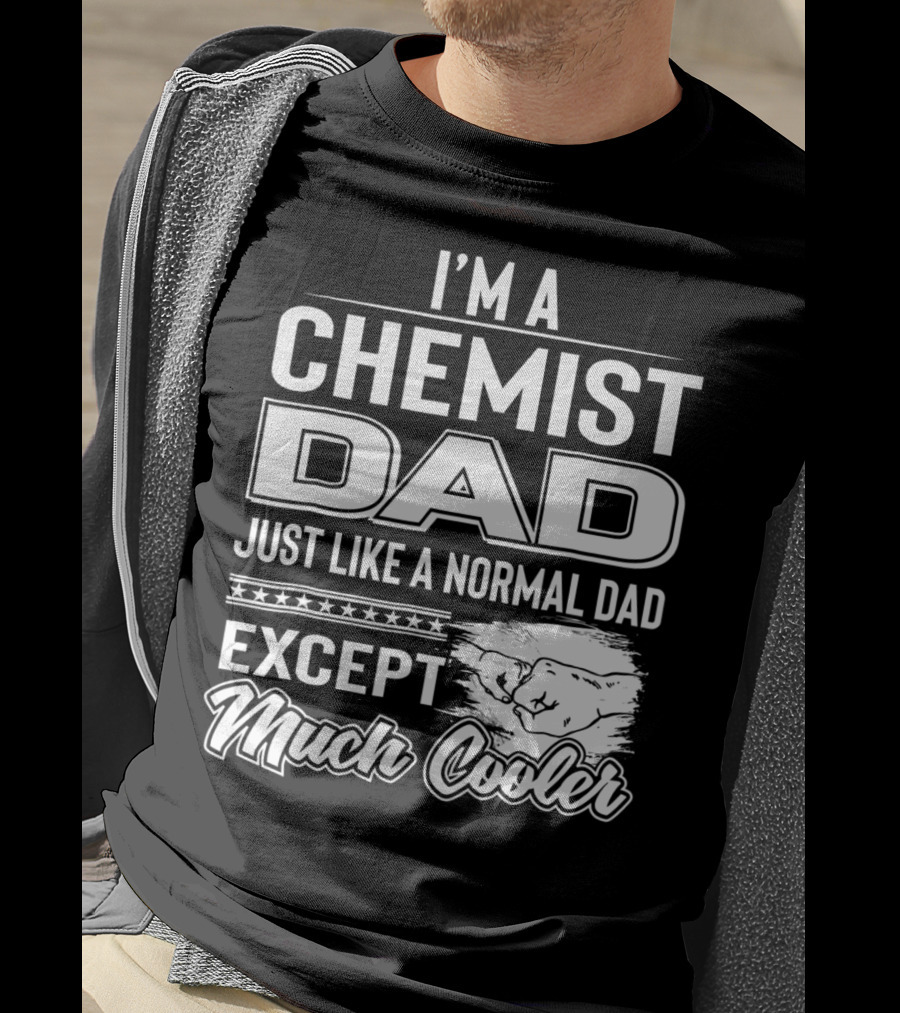 I'm A Chemist Dad Just Like A Normal Dad Except Much Cooler T-Shirt