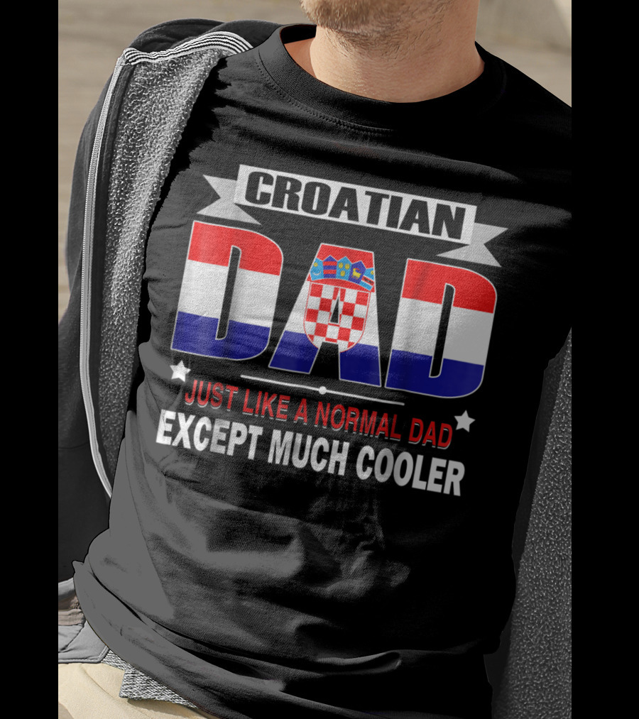 Croatian Dad Just Like A Normal Dad Except Much Cooler Flag85 T-Shirt