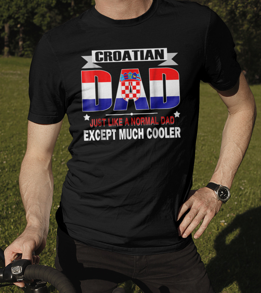 Croatian Dad Just Like A Normal Dad Except Much Cooler Flag85 T-Shirt