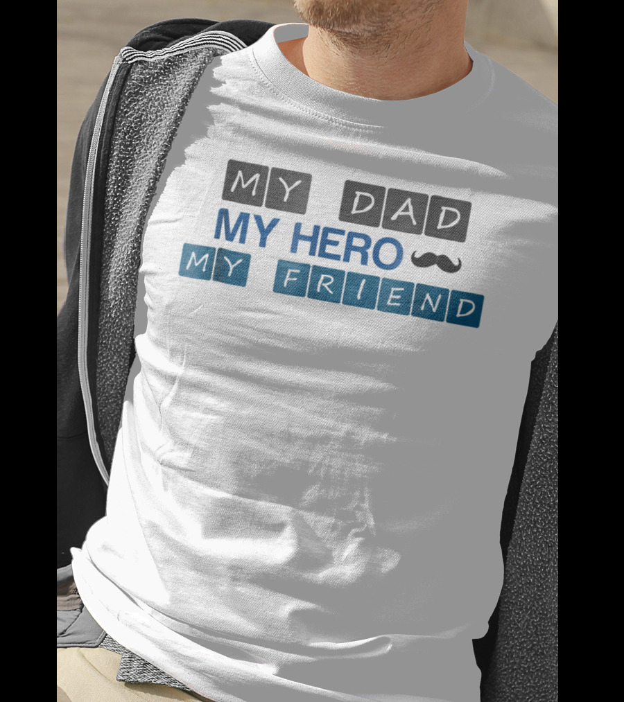 My Dad My Hero My Friend T-Shirt