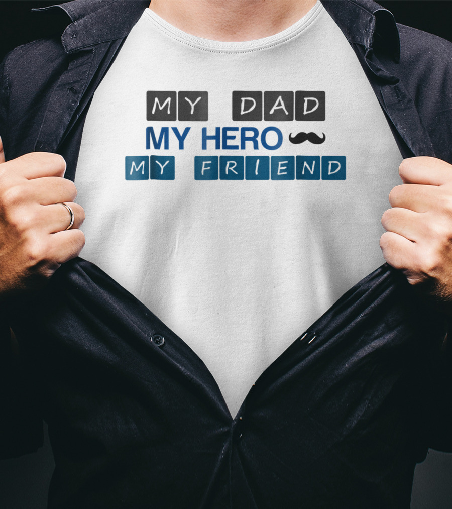 My Dad My Hero My Friend T-Shirt
