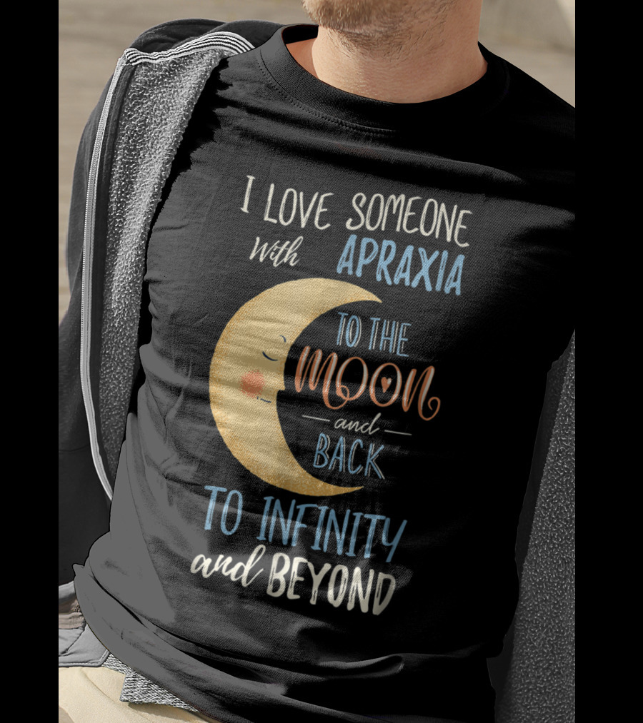 I Love Someone With Apraxia To The Moon And Back To Infinity And Beyond T-Shirt
