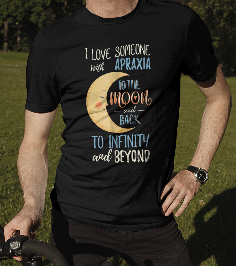 I Love Someone With Apraxia To The Moon And Back To Infinity And Beyond T-Shirt