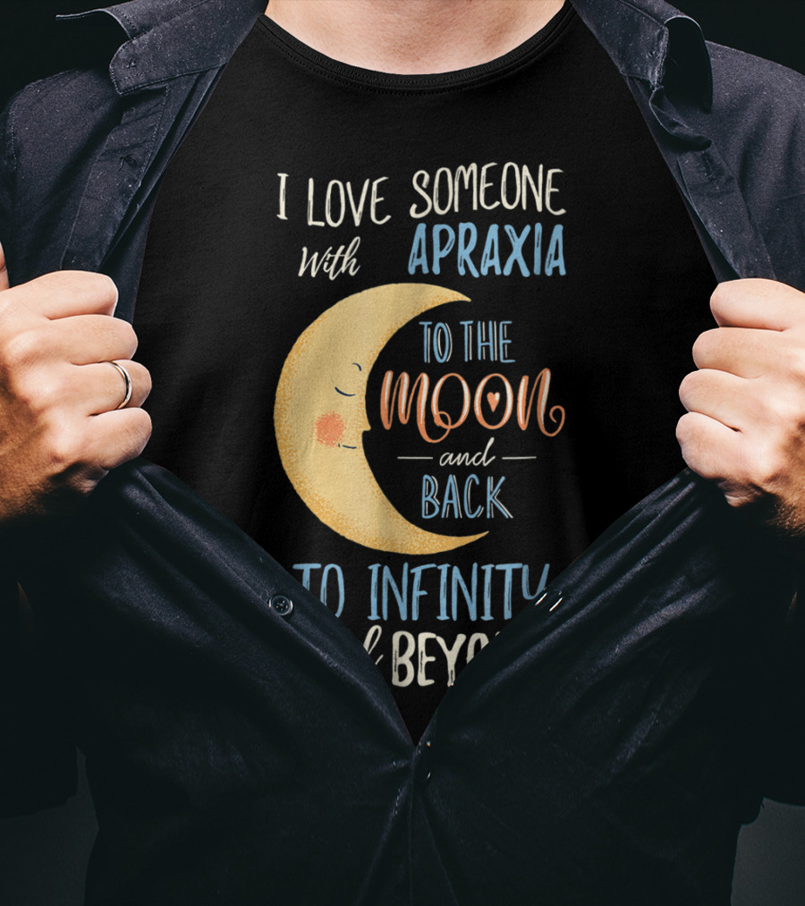 I Love Someone With Apraxia To The Moon And Back To Infinity And Beyond T-Shirt