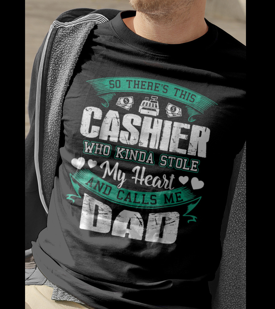 So There's This Cashier Who Kinda Stole My Heart And Calls Me Dad T-Shirt