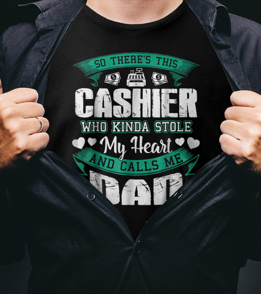 So There's This Cashier Who Kinda Stole My Heart And Calls Me Dad T-Shirt