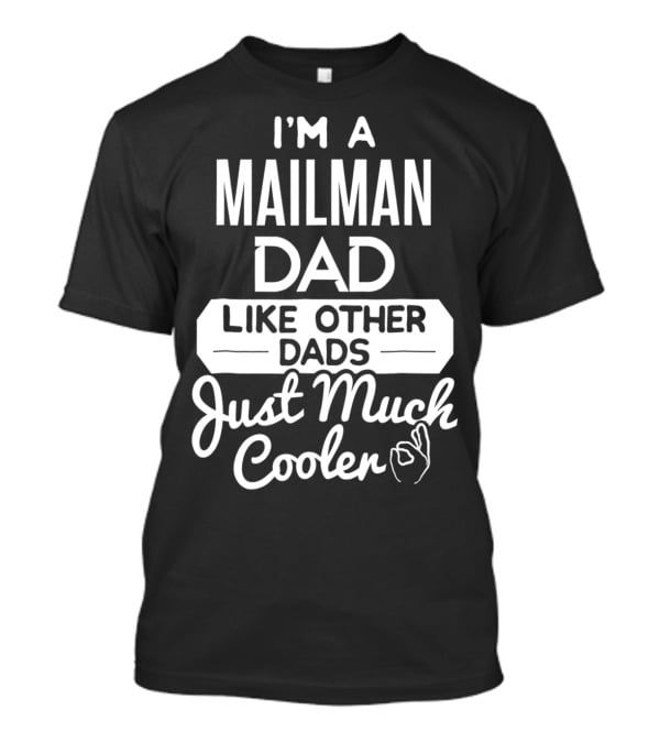 I'm A Mailman Dad Like Other Dads Just Much Cooler T-Shirt