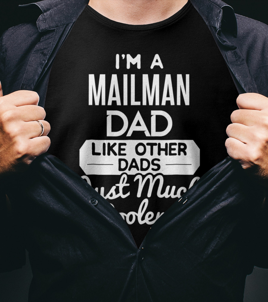 I'm A Mailman Dad Like Other Dads Just Much Cooler T-Shirt