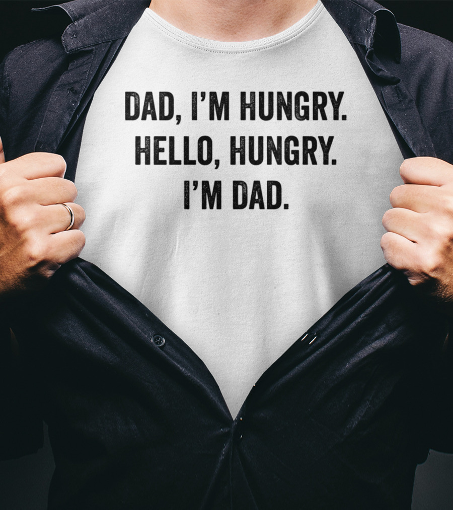 Dad I'm Hungry Hello Hungry I'm Dad T-Shirt