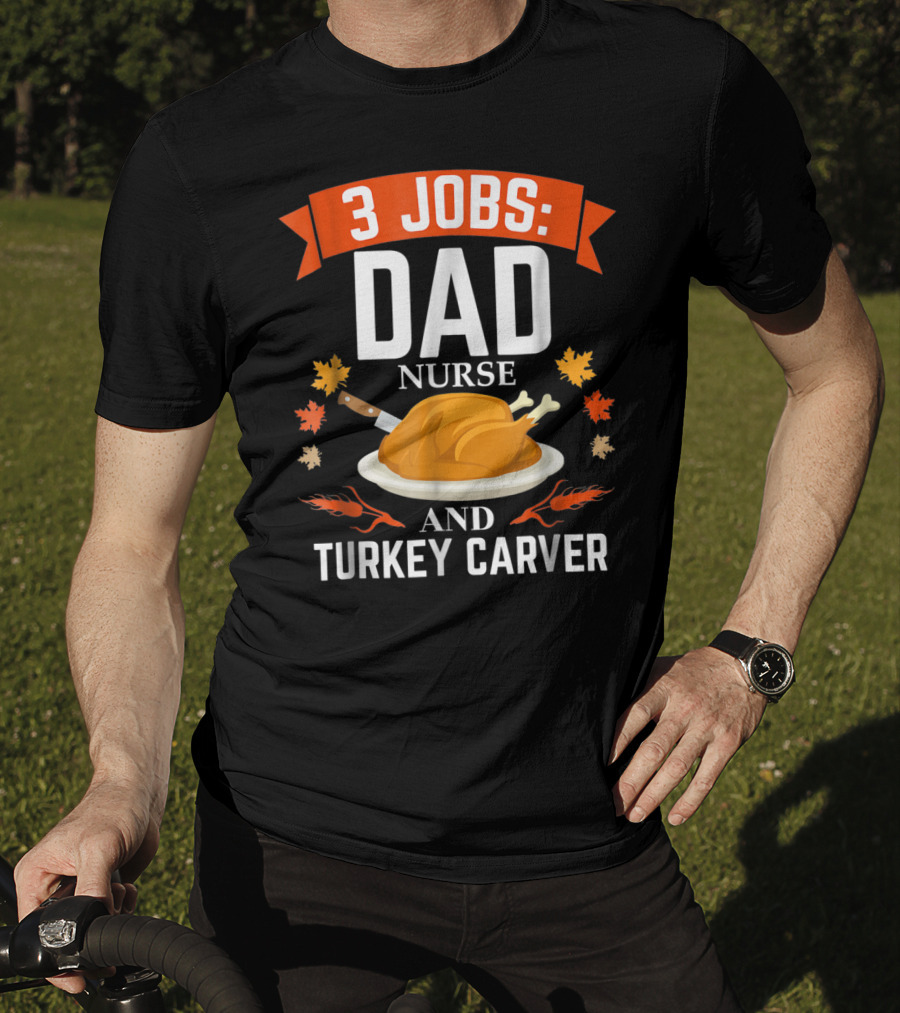 3 Jobs Dad Nurse And Turkey Carver T-Shirt