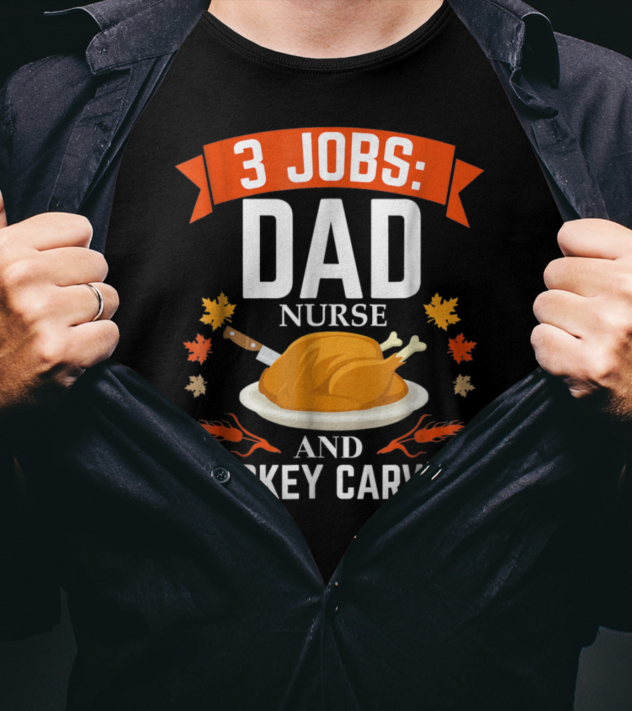 3 Jobs Dad Nurse And Turkey Carver T-Shirt