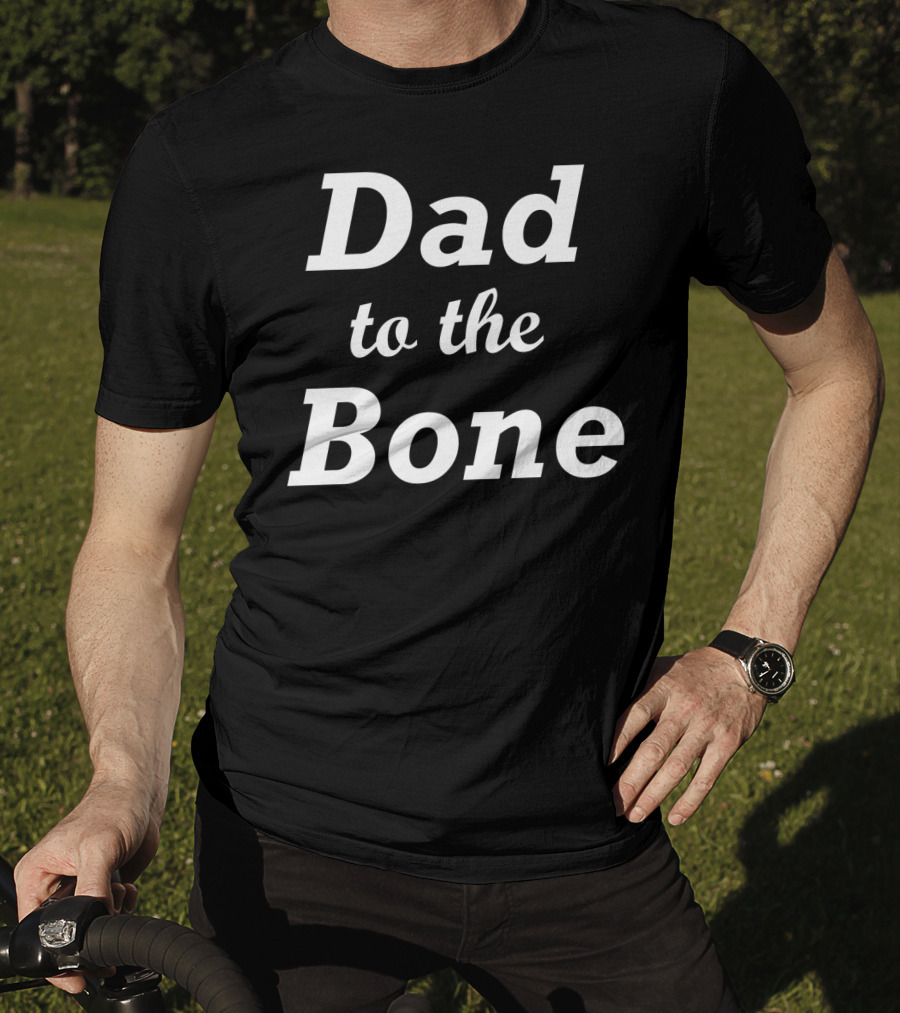 Dad To The Bone Funny Dad T-Shirt