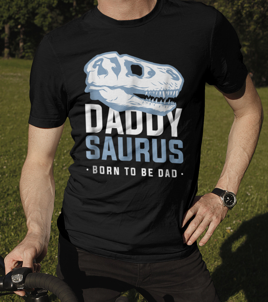 DaddySaurus Trex Born To Be Dad T-Shirt