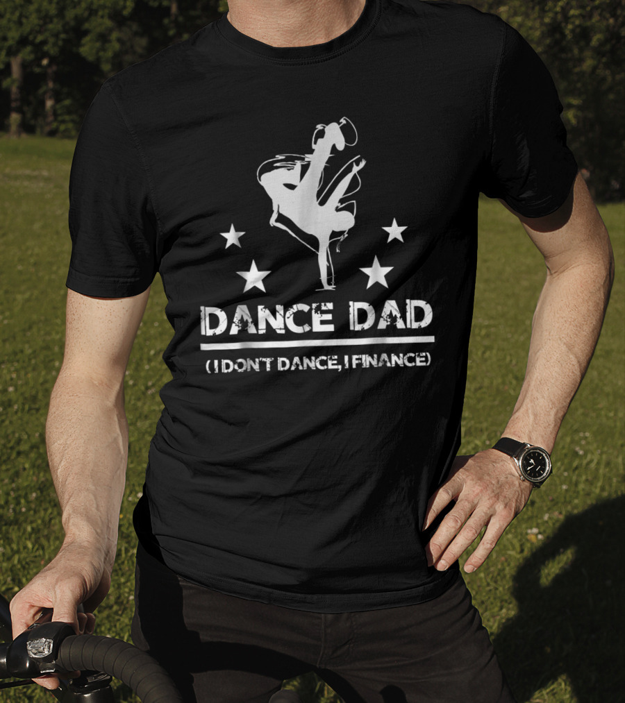 Dance Dad I Don't Dance I Finance Breakdancing Star T-Shirt