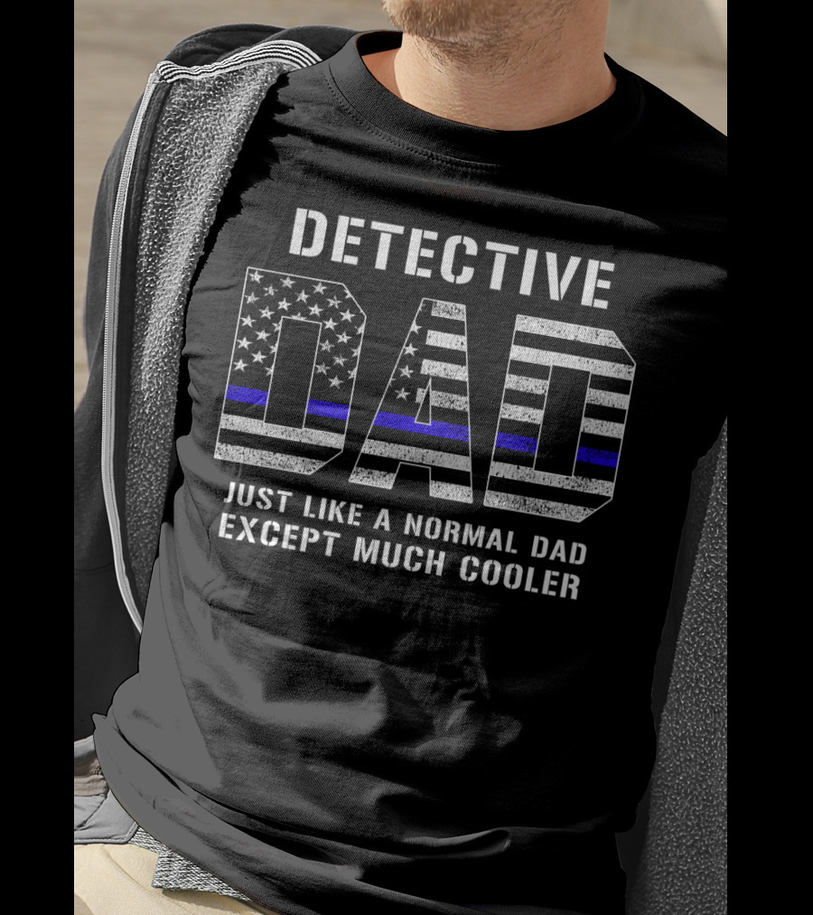 Detective Dad Like A Normal Dad Except Much Cooler American Flag Thin Blue Line T-Shirt
